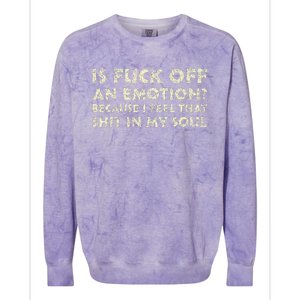 Is Fuck Off An Emotion I Feel That Shit In My Soul Colorblast Crewneck Sweatshirt