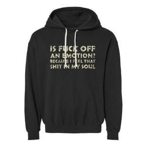 Is Fuck Off An Emotion I Feel That Shit In My Soul Garment-Dyed Fleece Hoodie