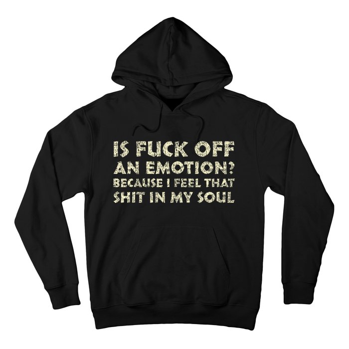 Is Fuck Off An Emotion I Feel That Shit In My Soul Hoodie