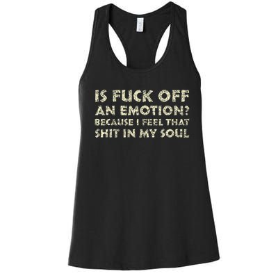 Is Fuck Off An Emotion I Feel That Shit In My Soul Women's Racerback Tank