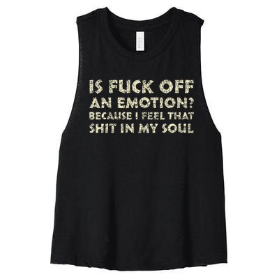 Is Fuck Off An Emotion I Feel That Shit In My Soul Women's Racerback Cropped Tank