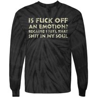 Is Fuck Off An Emotion I Feel That Shit In My Soul Tie-Dye Long Sleeve Shirt