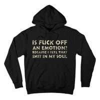 Is Fuck Off An Emotion I Feel That Shit In My Soul Tall Hoodie