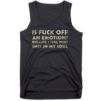 Is Fuck Off An Emotion I Feel That Shit In My Soul Tank Top