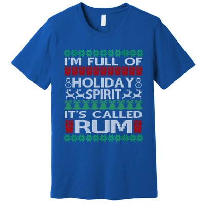 IM Full Of Holiday Spirit Called Rum Ugly Christmas Xmas Gift Premium T-Shirt