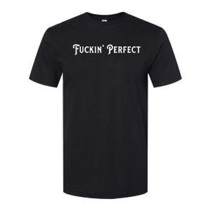 I Fuckin Perfect Softstyle CVC T-Shirt