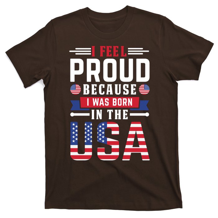 I Feel Proud Because I Was Born In The Usa T-Shirt