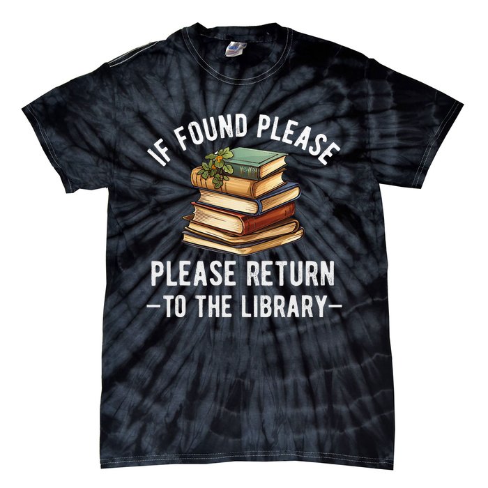 If Found Please Return To The Library Bookish Book Lover Tie-Dye T-Shirt