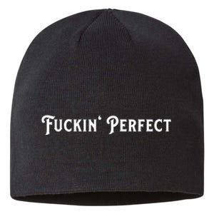 I Fuckin Perfect Funny Colors Sustainable Beanie