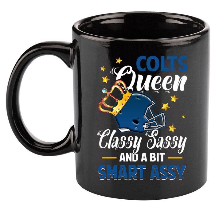 Indianapolis Football Queen Classy Sassy And A Bit Smart Assy 11oz C Handle Ceramic Mug