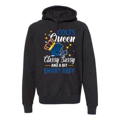 Indianapolis Football Queen Classy Sassy And A Bit Smart Assy Premium Hoodie