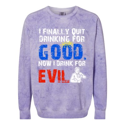 I Finally Quit Ing For Good Now I For Evil Gift Colorblast Crewneck Sweatshirt