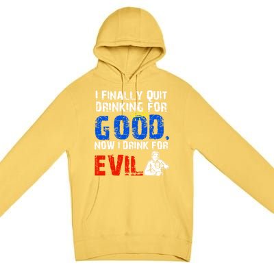 I Finally Quit Ing For Good Now I For Evil Gift Premium Pullover Hoodie