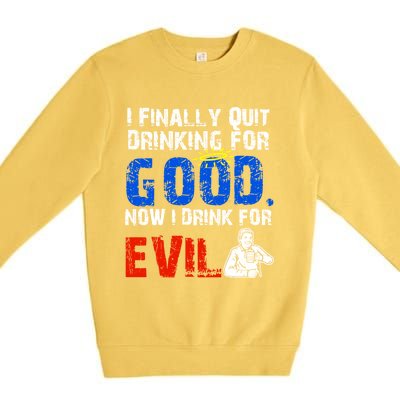 I Finally Quit Ing For Good Now I For Evil Gift Premium Crewneck Sweatshirt