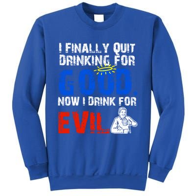 I Finally Quit Ing For Good Now I For Evil Gift Sweatshirt