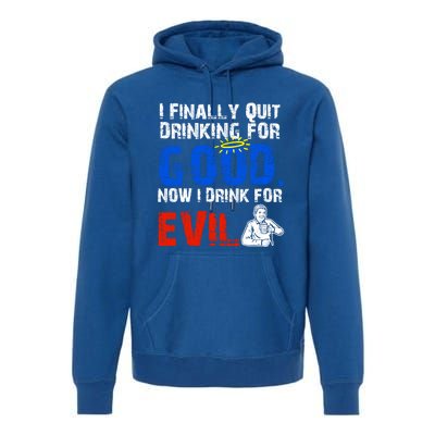 I Finally Quit Ing For Good Now I For Evil Gift Premium Hoodie