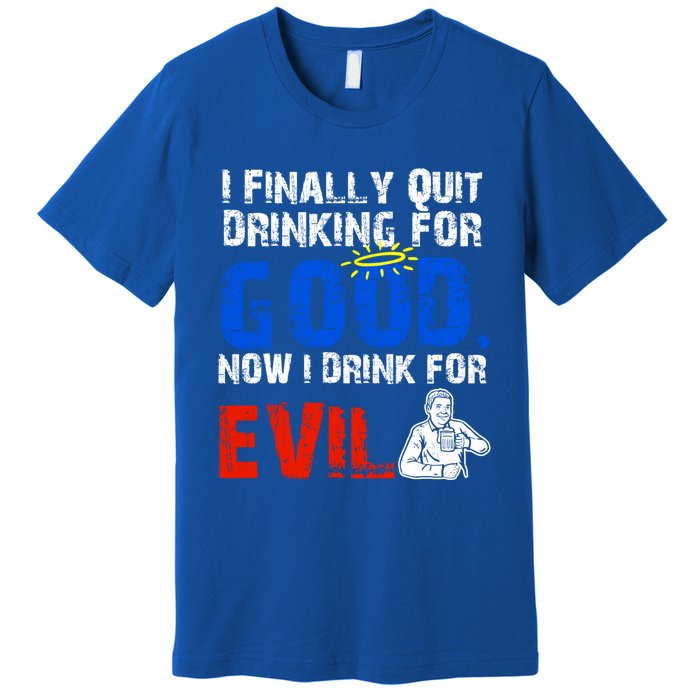 I Finally Quit Ing For Good Now I For Evil Gift Premium T-Shirt