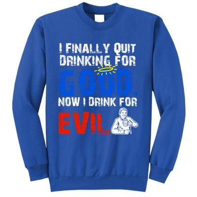 I Finally Quit Ing For Good Now I For Evil Gift Tall Sweatshirt