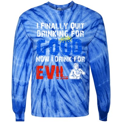 I Finally Quit Ing For Good Now I For Evil Gift Tie-Dye Long Sleeve Shirt