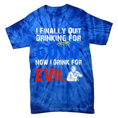 I Finally Quit Ing For Good Now I For Evil Gift Tie-Dye T-Shirt