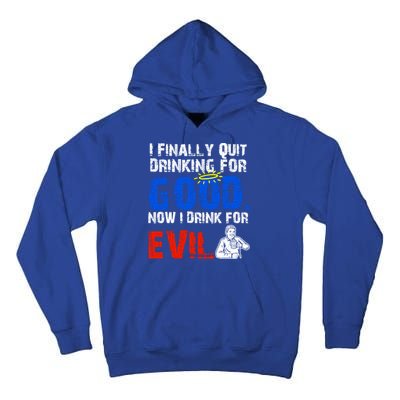 I Finally Quit Ing For Good Now I For Evil Gift Tall Hoodie