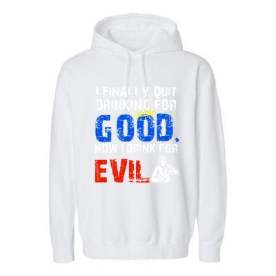 I Finally Quit Ing For Good Now I For Evil Gift Garment-Dyed Fleece Hoodie