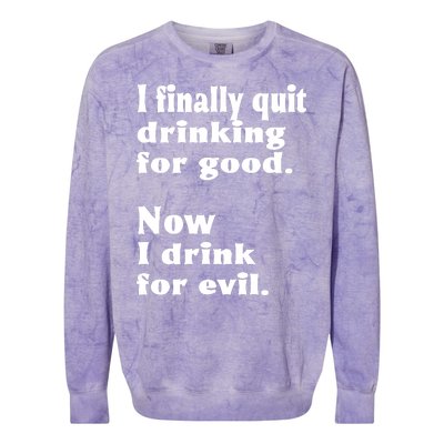 I Finally Quit Drinking For Good Colorblast Crewneck Sweatshirt