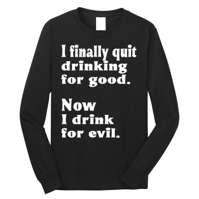 I Finally Quit Drinking For Good Long Sleeve Shirt