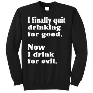 I Finally Quit Drinking For Good Sweatshirt