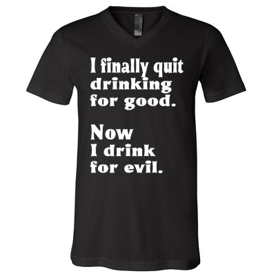 I Finally Quit Drinking For Good V-Neck T-Shirt