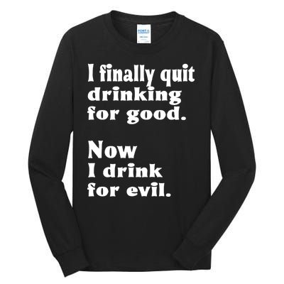 I Finally Quit Drinking For Good Tall Long Sleeve T-Shirt