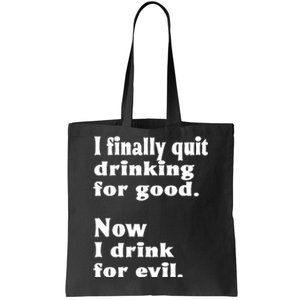 I Finally Quit Drinking For Good Tote Bag