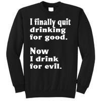 I Finally Quit Drinking For Good Tall Sweatshirt