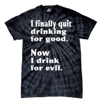 I Finally Quit Drinking For Good Tie-Dye T-Shirt