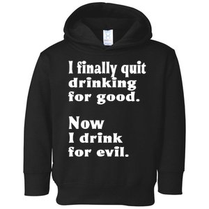 I Finally Quit Drinking For Good Toddler Hoodie