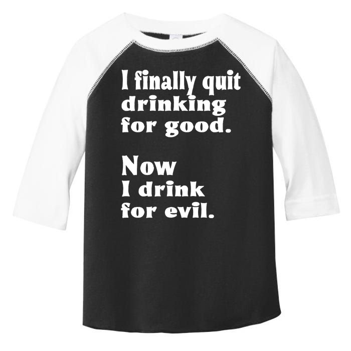 I Finally Quit Drinking For Good Toddler Fine Jersey T-Shirt