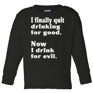 I Finally Quit Drinking For Good Toddler Long Sleeve Shirt