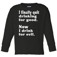 I Finally Quit Drinking For Good Toddler Long Sleeve Shirt