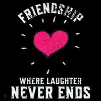 Inspirational Friendship Quotes Sayings Laughter Never Ends Long Sleeve Shirt