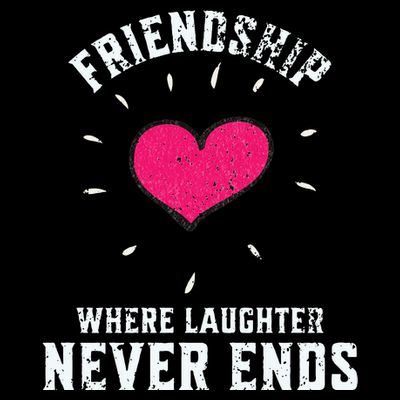 Inspirational Friendship Quotes Sayings Laughter Never Ends T-Shirt