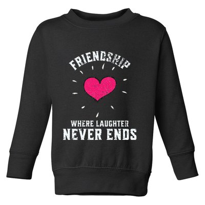 Inspirational Friendship Quotes Sayings Laughter Never Ends Toddler Sweatshirt