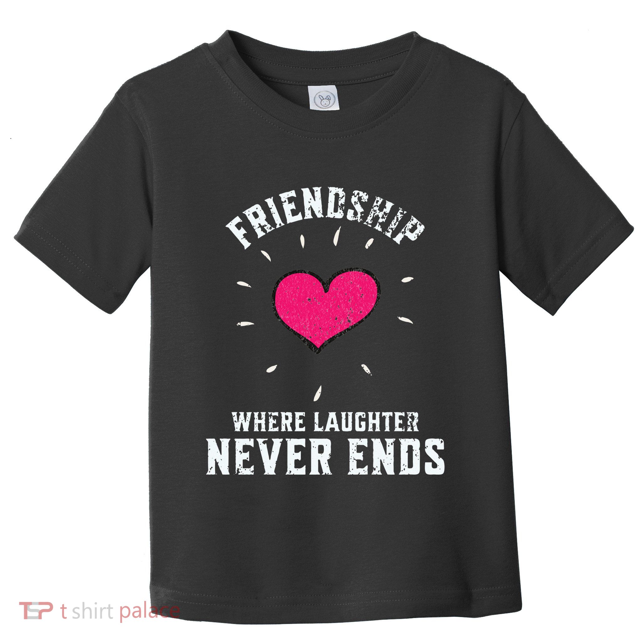 Inspirational Friendship Quotes Sayings Laughter Never Ends Toddler T-Shirt