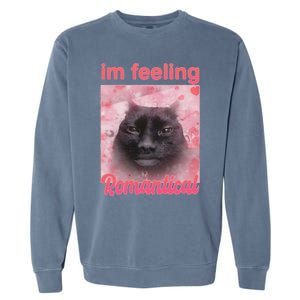 IM Feeling Romantical Funny Silly Staring Cat Meme Garment-Dyed Sweatshirt