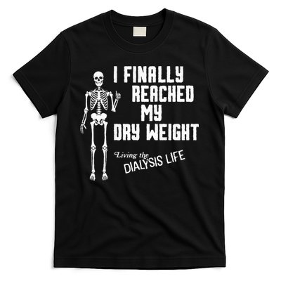 I Finally Reached My Dry Weight Funny Dialysis Patient T-Shirt