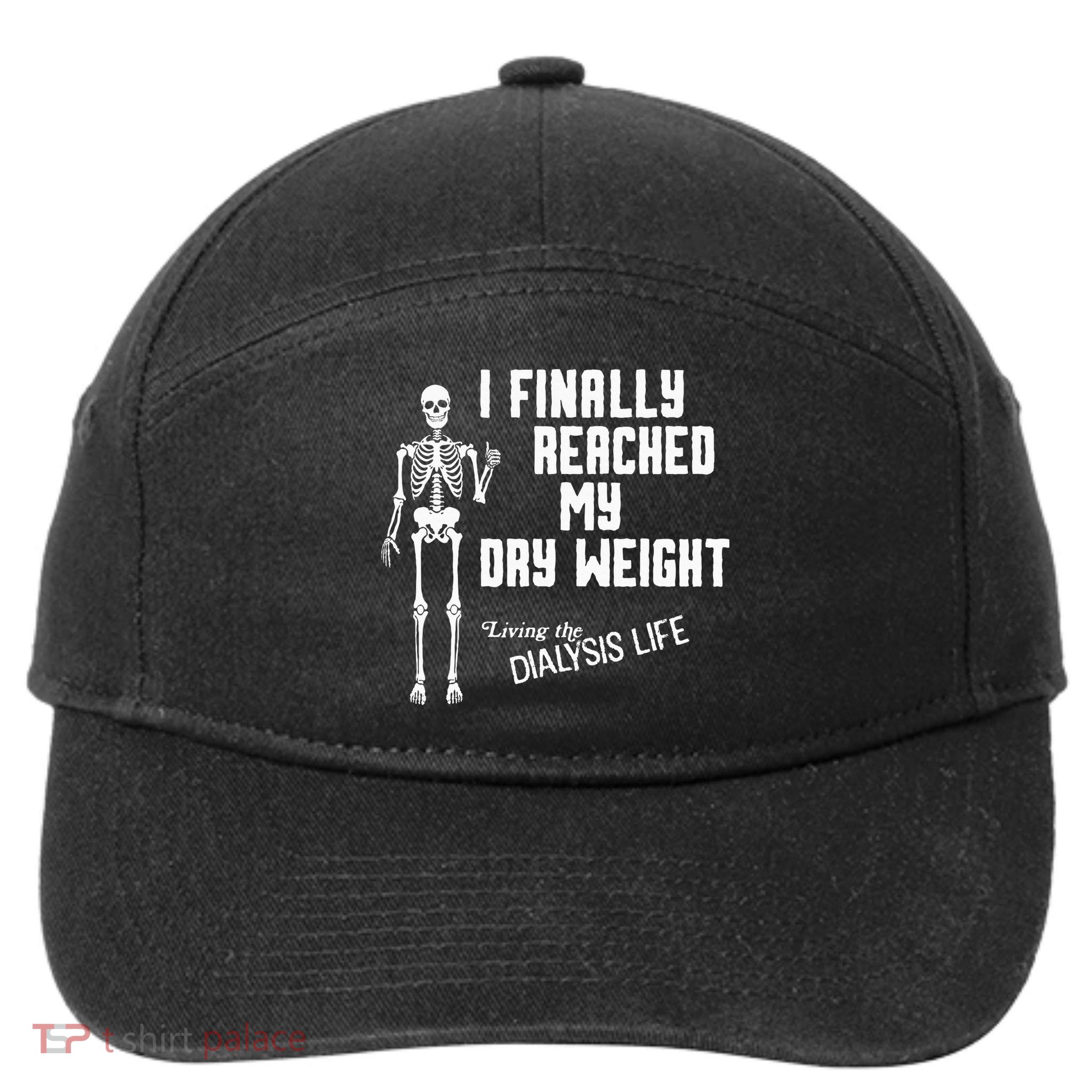 I Finally Reached My Dry Weight Funny Dialysis Patient 7-Panel Snapback Hat
