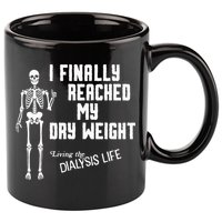 I Finally Reached My Dry Weight Funny Dialysis Patient 11oz C Handle Ceramic Mug