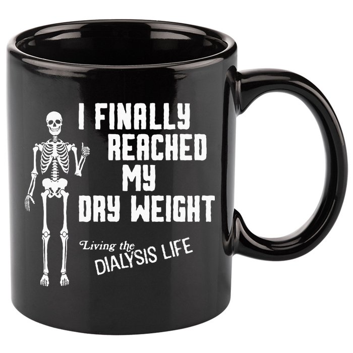 I Finally Reached My Dry Weight Funny Dialysis Patient 11oz C Handle Ceramic Mug