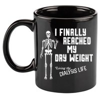 I Finally Reached My Dry Weight Funny Dialysis Patient 11oz C Handle Ceramic Mug