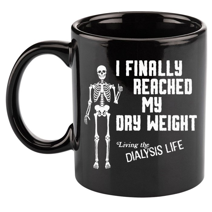 I Finally Reached My Dry Weight Funny Dialysis Patient 11oz C Handle Ceramic Mug