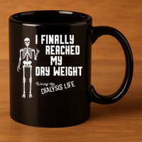 I Finally Reached My Dry Weight Funny Dialysis Patient 11oz C Handle Ceramic Mug